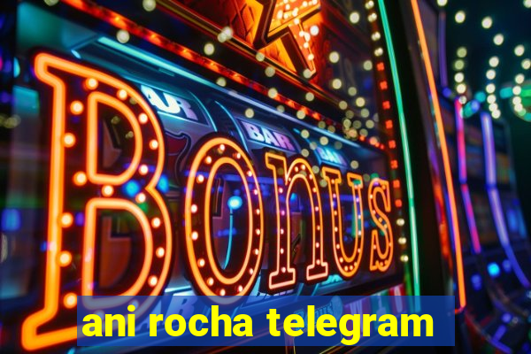 ani rocha telegram